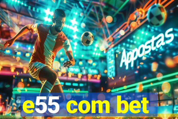 e55 com bet